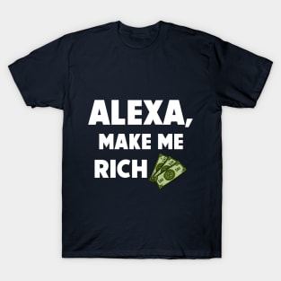 Alexa, Make Me Rich. T-Shirt